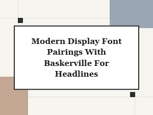 Baskerville with Bold Modern Display Font Pairings