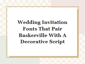 Pairing Baskerville with Decorative Wedding Invitation Scripts