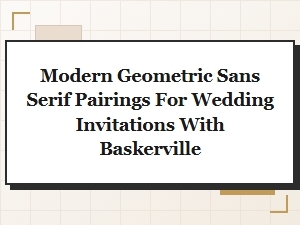 Baskerville with Modern Geometric Sans Serif Partners