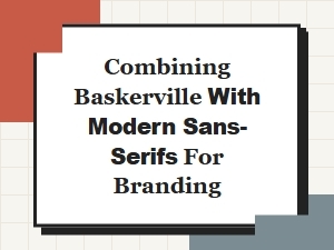 Crafting Brand Identity with Baskerville and Modern Sans-Serifs