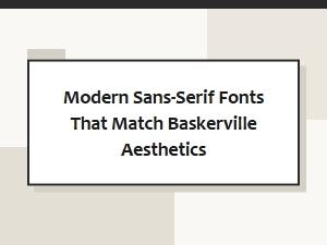 Sans-Serif Fonts That Complement Baskerville