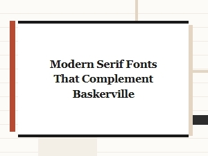 Modern Serif Fonts That Pair with Baskerville