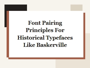 Historical Typefaces Like Baskerville: Pairing Principles