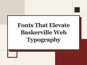 Complementary Fonts That Elevate Baskerville Web Typography